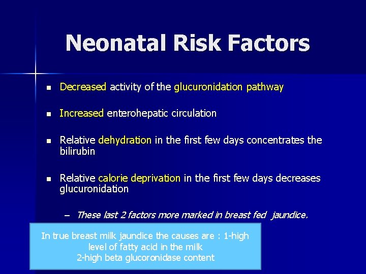 Neonatal Risk Factors n Decreased activity of the glucuronidation pathway n Increased enterohepatic circulation