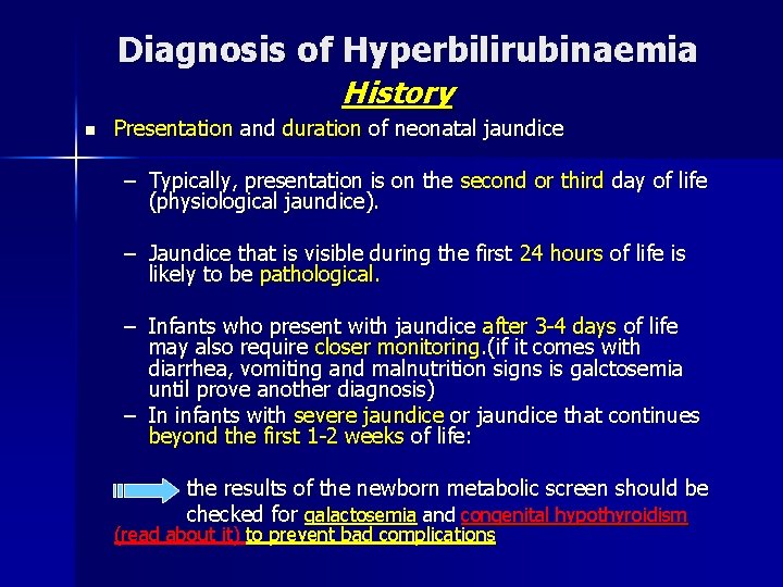 Diagnosis of Hyperbilirubinaemia History n Presentation and duration of neonatal jaundice – Typically, presentation