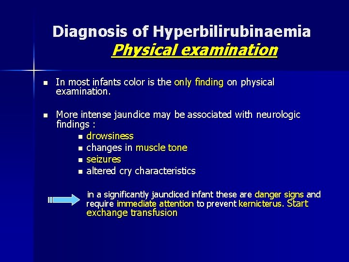 Diagnosis of Hyperbilirubinaemia Physical examination n In most infants color is the only finding