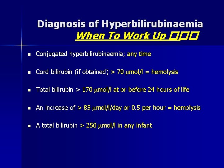 Diagnosis of Hyperbilirubinaemia When To Work Up ��� n Conjugated hyperbilirubinaemia; any time n