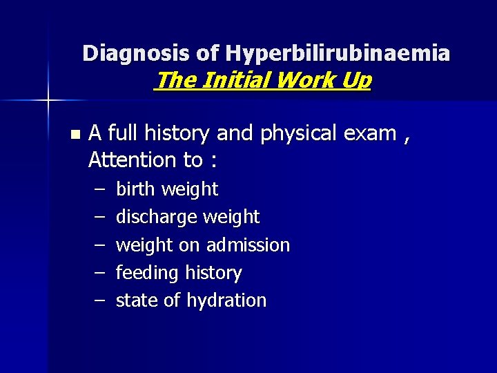 Diagnosis of Hyperbilirubinaemia The Initial Work Up n A full history and physical exam