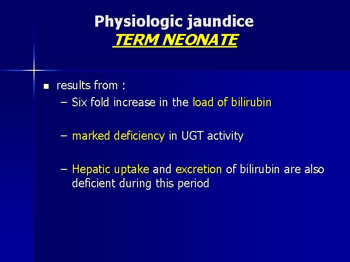 Physiologic jaundice TERM NEONATE n results from : – Six fold increase in the