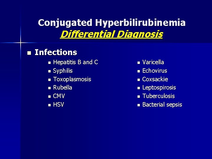 Conjugated Hyperbilirubinemia Differential Diagnosis n Infections n n n Hepatitis B and C Syphilis