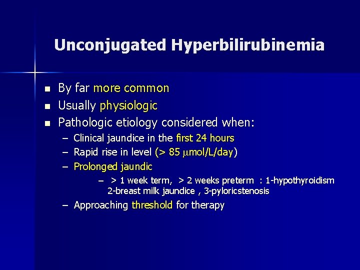 Unconjugated Hyperbilirubinemia n n n By far more common Usually physiologic Pathologic etiology considered