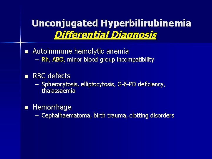 Unconjugated Hyperbilirubinemia Differential Diagnosis n Autoimmune hemolytic anemia – Rh, ABO, minor blood group