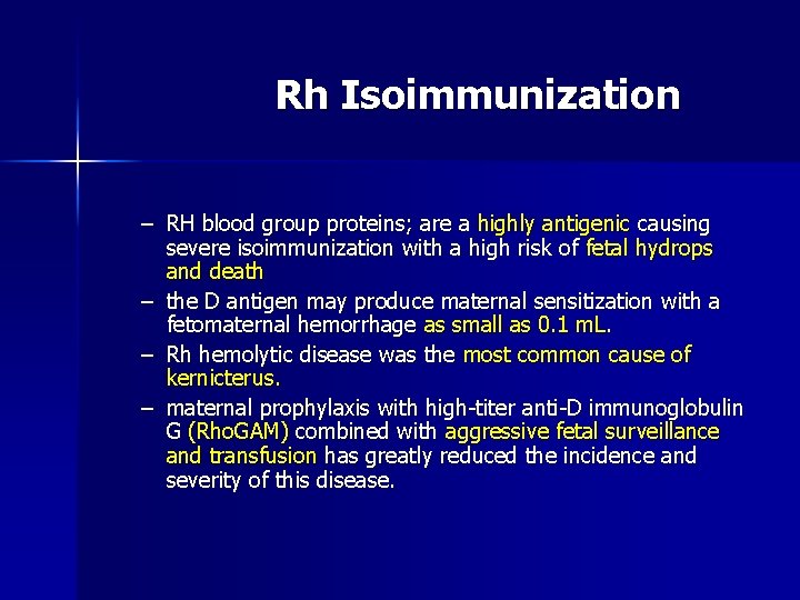 Rh Isoimmunization – RH blood group proteins; are a highly antigenic causing severe isoimmunization