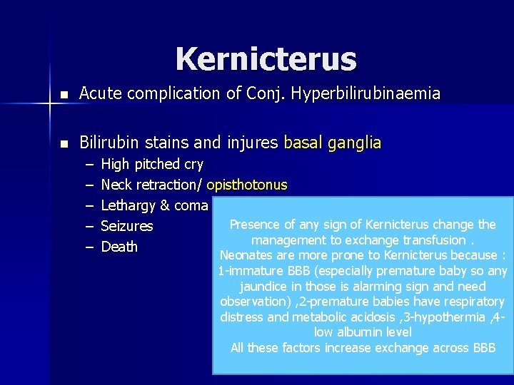 Kernicterus n Acute complication of Conj. Hyperbilirubinaemia n Bilirubin stains and injures basal ganglia
