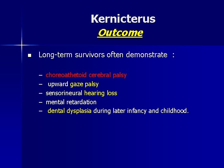 Kernicterus Outcome n Long-term survivors often demonstrate : – – – choreoathetoid cerebral palsy