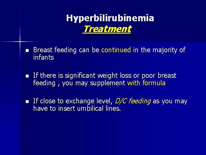Hyperbilirubinemia Treatment n Breast feeding can be continued in the majority of infants n