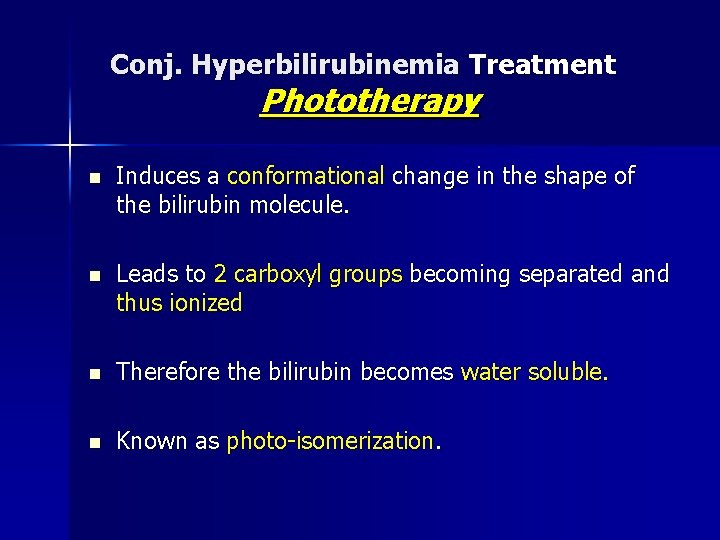 Conj. Hyperbilirubinemia Treatment Phototherapy n Induces a conformational change in the shape of the