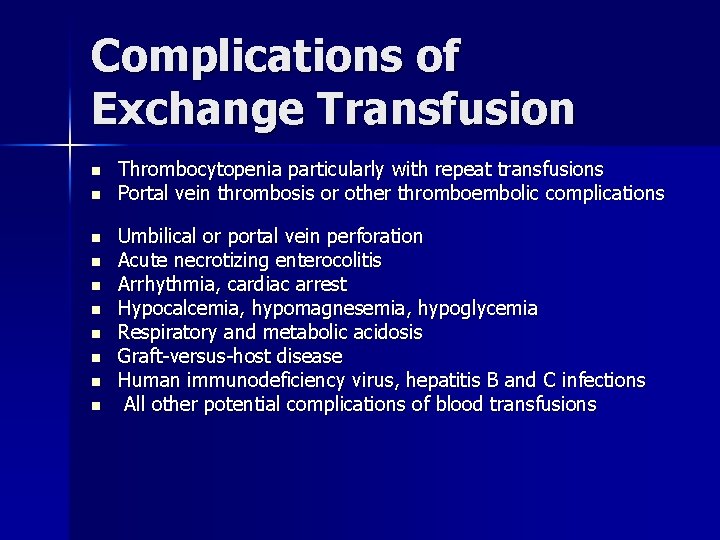 Complications of Exchange Transfusion n n Thrombocytopenia particularly with repeat transfusions Portal vein thrombosis