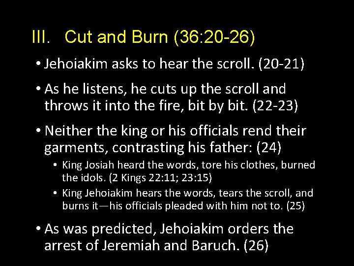 III. Cut and Burn (36: 20 -26) • Jehoiakim asks to hear the scroll.