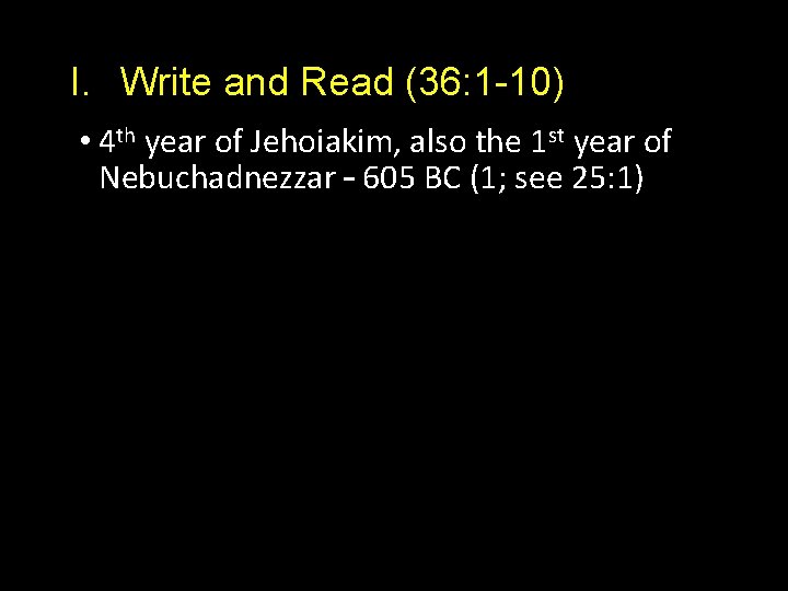 I. Write and Read (36: 1 -10) • 4 th year of Jehoiakim, also