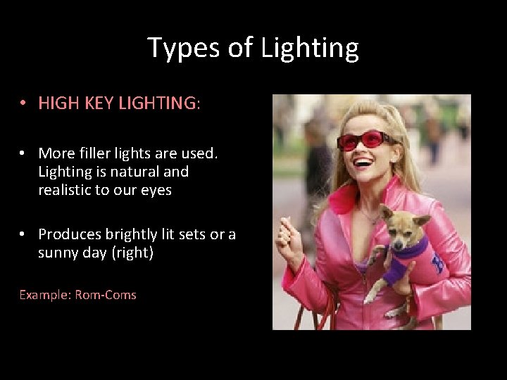 Types of Lighting • HIGH KEY LIGHTING: • More filler lights are used. Lighting