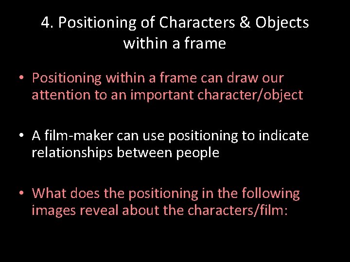 4. Positioning of Characters & Objects within a frame • Positioning within a frame