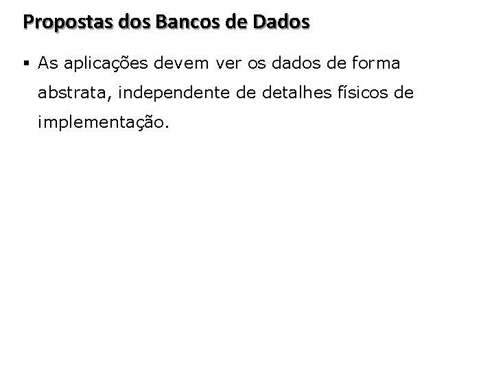 Propostas dos Bancos de Dados § As aplicações devem ver os dados de forma