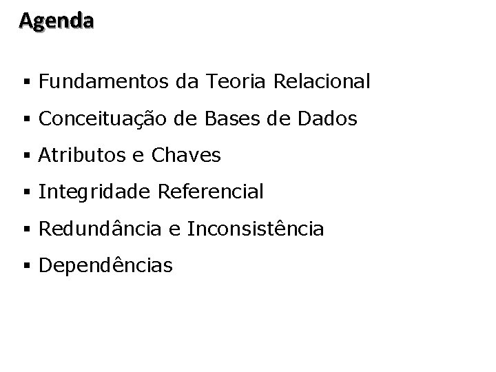 Agenda § Fundamentos da Teoria Relacional § Conceituação de Bases de Dados § Atributos