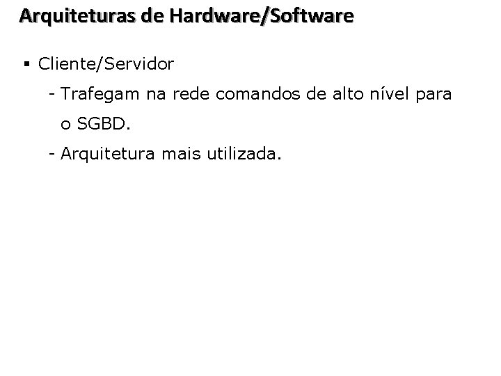 Arquiteturas de Hardware/Software § Cliente/Servidor - Trafegam na rede comandos de alto nível para