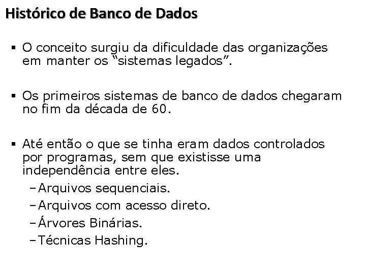 Histórico de Banco de Dados § O conceito surgiu da dificuldade das organizações em