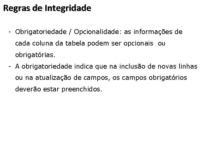 Regras de Integridade - Obrigatoriedade / Opcionalidade: as informações de cada coluna da tabela