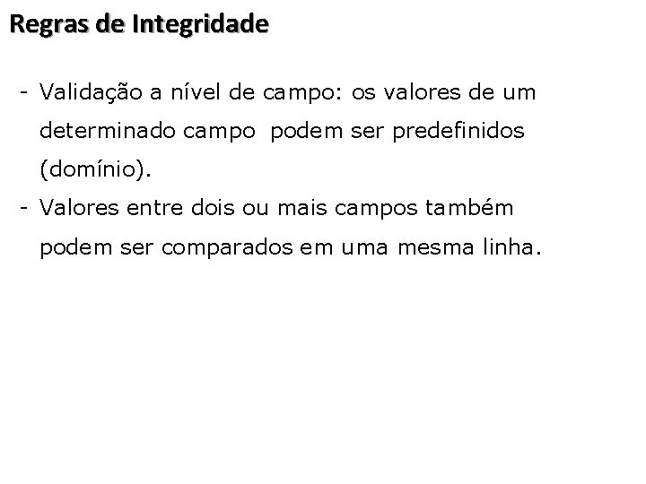 Regras de Integridade - Validação a nível de campo: os valores de um determinado