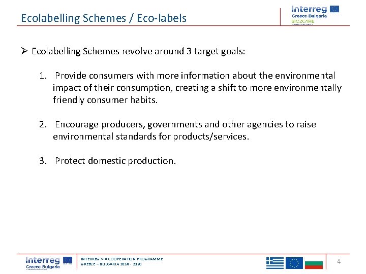 Ecolabelling Schemes / Eco-labels Ø Ecolabelling Schemes revolve around 3 target goals: 1. Provide