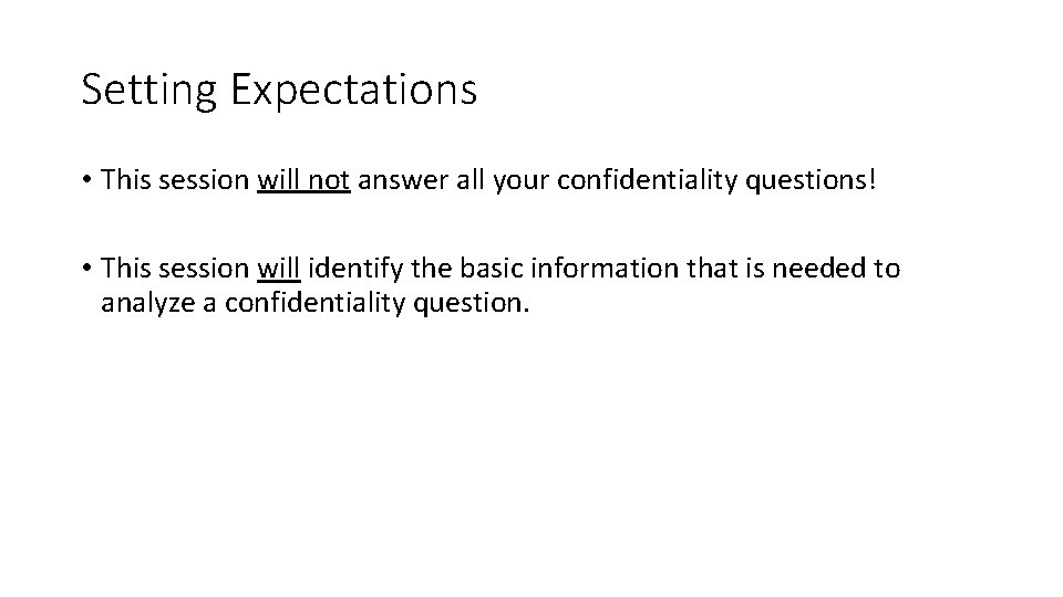 Setting Expectations • This session will not answer all your confidentiality questions! • This