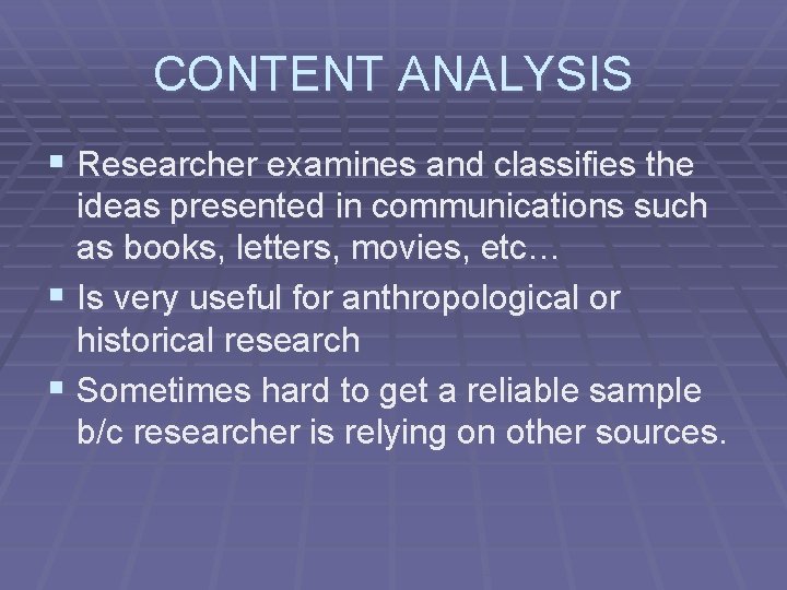 CONTENT ANALYSIS § Researcher examines and classifies the ideas presented in communications such as