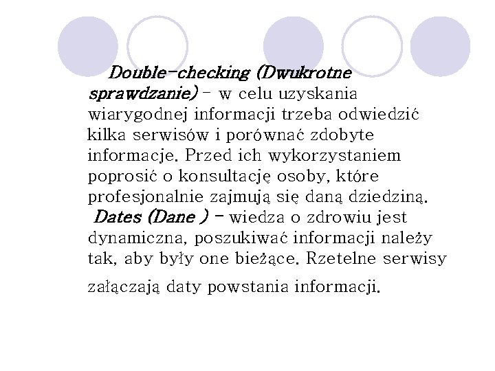 Double-checking (Dwukrotne sprawdzanie) - w celu uzyskania wiarygodnej informacji trzeba odwiedzić kilka serwisów i