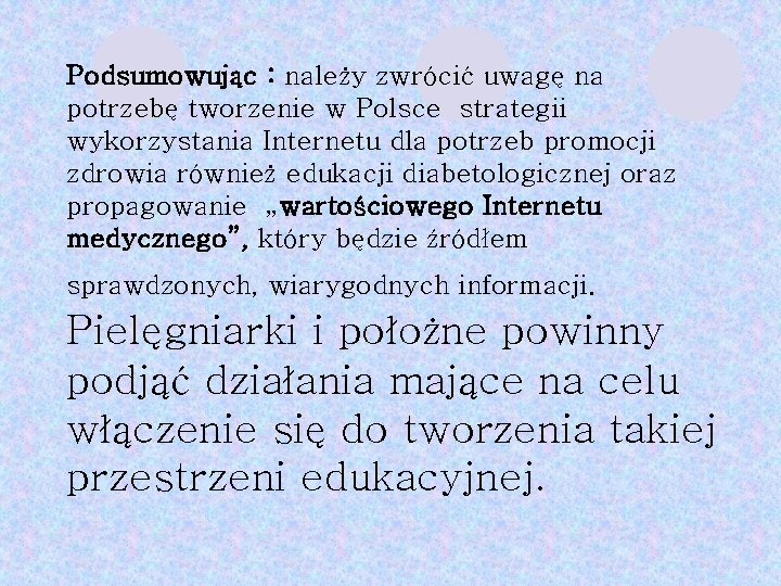 Podsumowując : należy zwrócić uwagę na potrzebę tworzenie w Polsce strategii wykorzystania Internetu dla