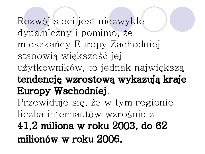 Rozwój sieci jest niezwykle dynamiczny i pomimo, że mieszkańcy Europy Zachodniej stanowią większość jej