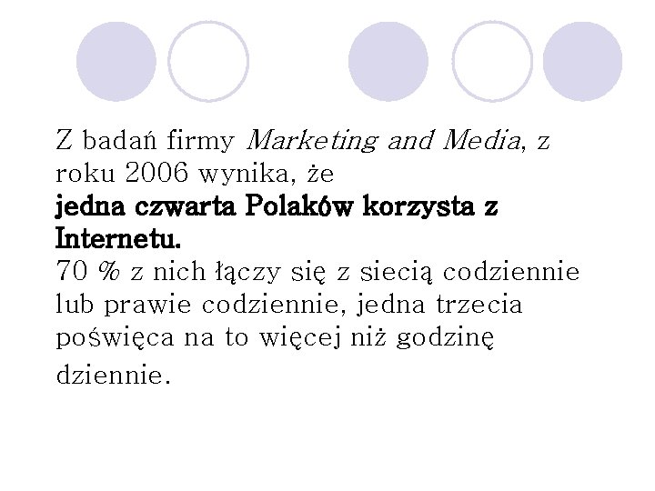 Z badań firmy Marketing and Media, z roku 2006 wynika, że jedna czwarta Polaków