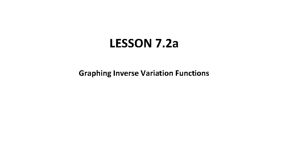 LESSON 7. 2 a Graphing Inverse Variation Functions 