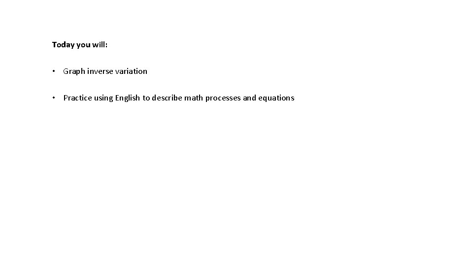 Today you will: • Graph inverse variation • Practice using English to describe math
