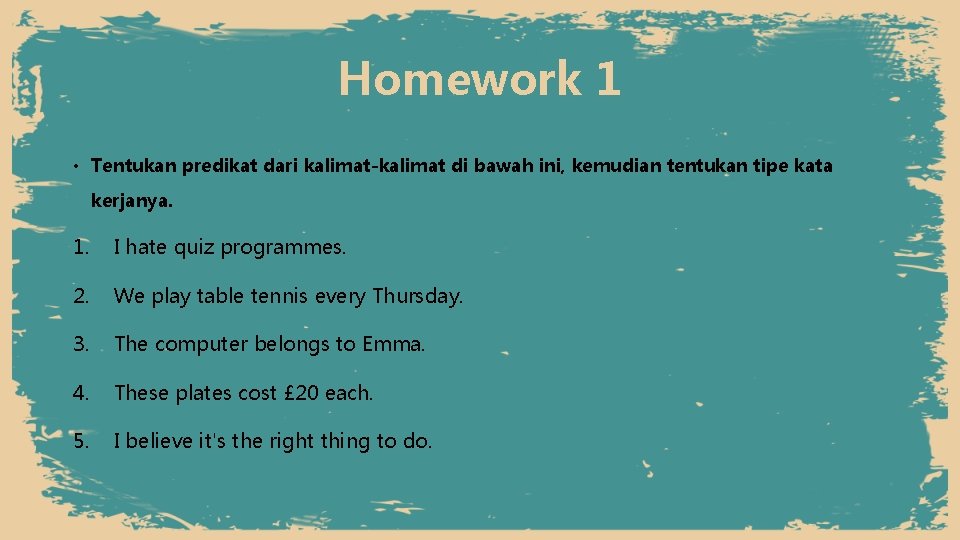 Homework 1 • Tentukan predikat dari kalimat-kalimat di bawah ini, kemudian tentukan tipe kata