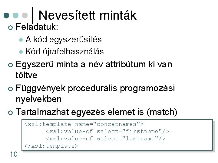 Nevesített minták ¢ Feladatuk: A kód egyszerűsítés l Kód újrafelhasználás l Egyszerű minta a