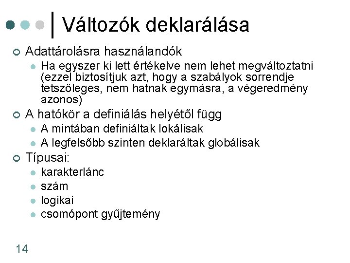 Változók deklarálása ¢ Adattárolásra használandók l ¢ A hatókör a definiálás helyétől függ l