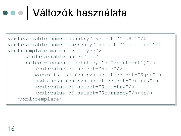 Változók használata <xsl: variable name="country" select="' US '"/> <xsl: variable name="currency" select="' dollars'"/> <xsl: