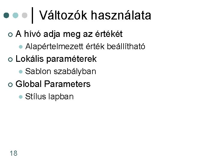 Változók használata ¢ A hívó adja meg az értékét l ¢ Lokális paraméterek l