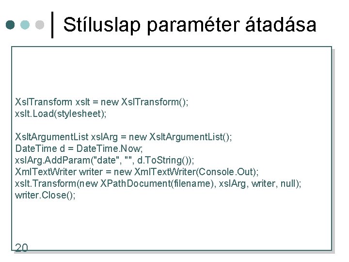 Stíluslap paraméter átadása Xsl. Transform xslt = new Xsl. Transform(); xslt. Load(stylesheet); Xslt. Argument.