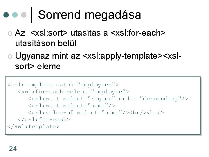 Sorrend megadása Az <xsl: sort> utasítás a <xsl: for-each> utasításon belül ¢ Ugyanaz mint