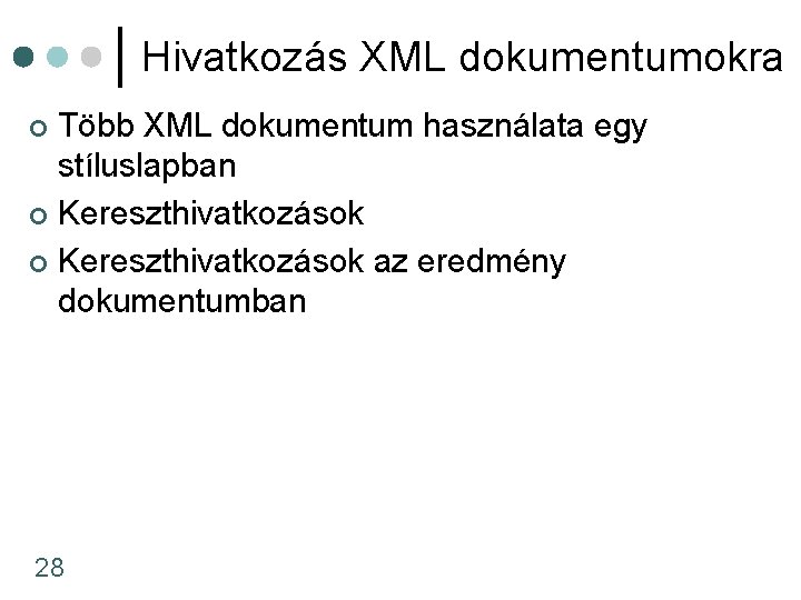Hivatkozás XML dokumentumokra Több XML dokumentum használata egy stíluslapban ¢ Kereszthivatkozások az eredmény dokumentumban