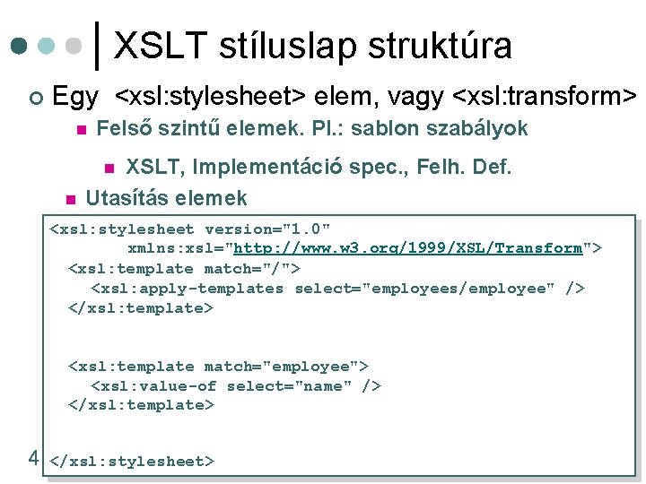 XSLT stíluslap struktúra ¢ Egy <xsl: stylesheet> elem, vagy <xsl: transform> n Felső szintű