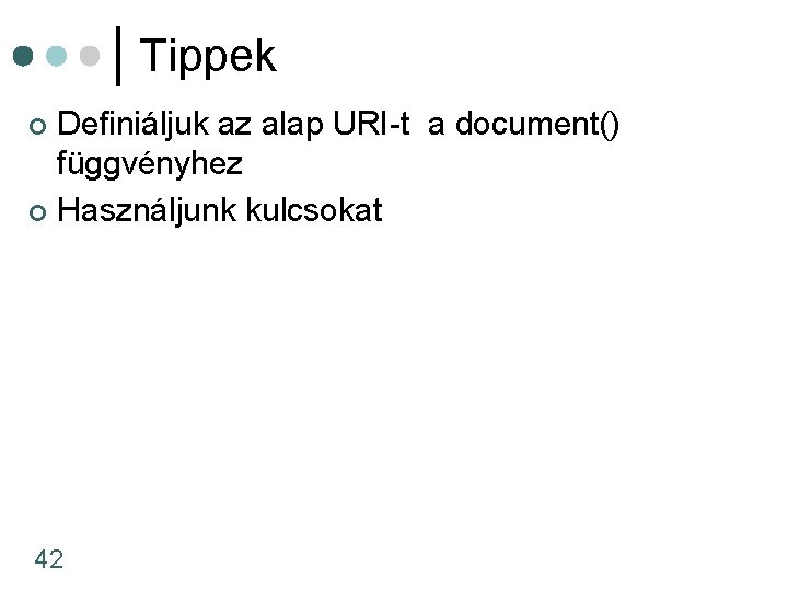 Tippek Definiáljuk az alap URI-t a document() függvényhez ¢ Használjunk kulcsokat ¢ 42 