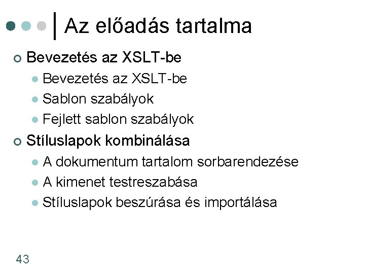 Az előadás tartalma ¢ Bevezetés az XSLT-be l Sablon szabályok l Fejlett sablon szabályok