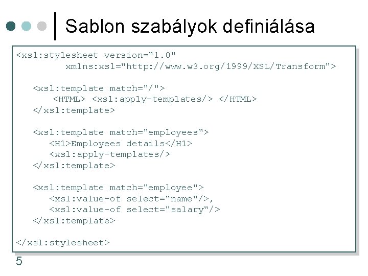 Sablon szabályok definiálása <xsl: stylesheet version="1. 0" xmlns: xsl="http: //www. w 3. org/1999/XSL/Transform"> <xsl: