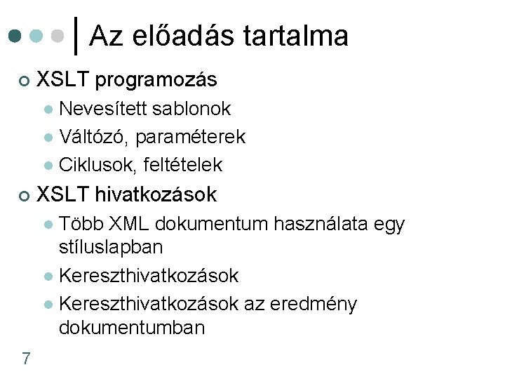 Az előadás tartalma ¢ XSLT programozás Nevesített sablonok l Váltózó, paraméterek l Ciklusok, feltételek