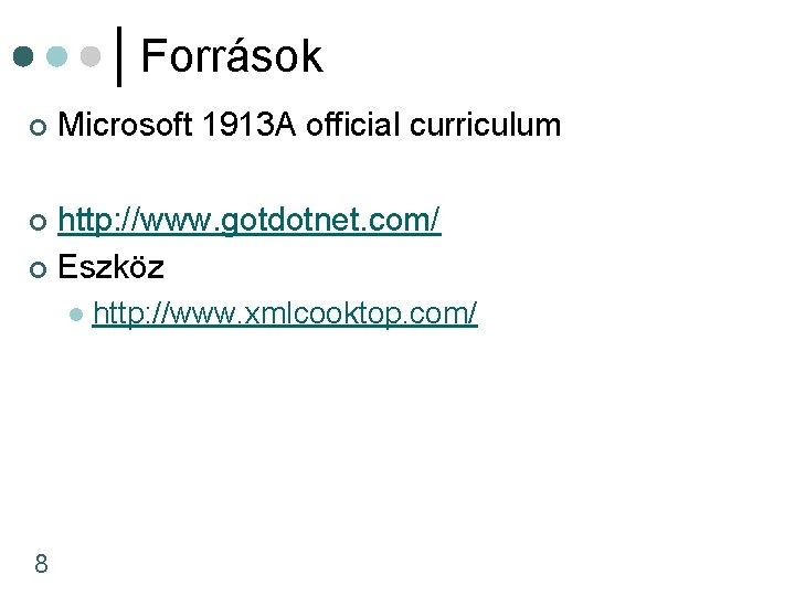 Források ¢ Microsoft 1913 A official curriculum http: //www. gotdotnet. com/ ¢ Eszköz ¢