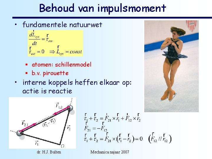 Behoud van impulsmoment • fundamentele natuurwet § atomen: schillenmodel § b. v. pirouette •