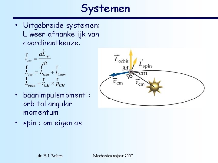 Systemen • Uitgebreide systemen: L weer afhankelijk van coordinaatkeuze. • baanimpulsmoment : orbital angular